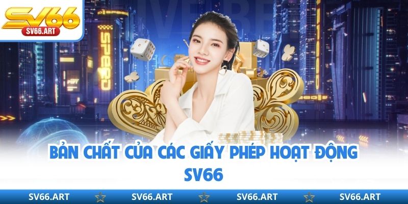 Bản chất của các giấy phép hoạt động SV66