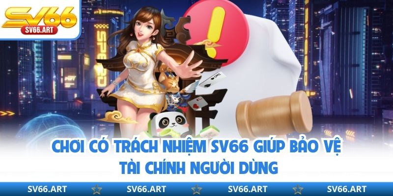 Chơi có trách nhiệm SV66 giúp bảo vệ tài chính người dùng