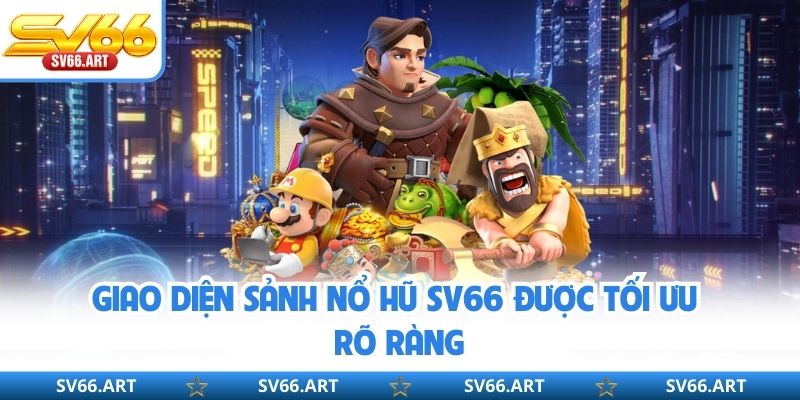 Giao diện sảnh nổ hũ SV66 được tối ưu rõ ràng