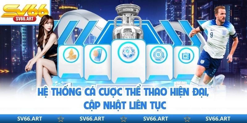 Hệ thống cá cược thể thao hiện đại, cập nhật liên tục
