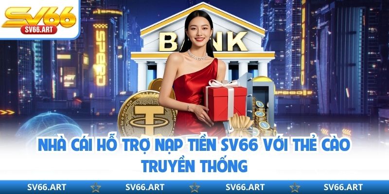 Nhà cái hỗ trợ nạp tiền SV66 với thẻ cào truyền thống