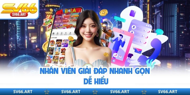 Nhân viên giải đáp nhanh gọn, dễ hiểu