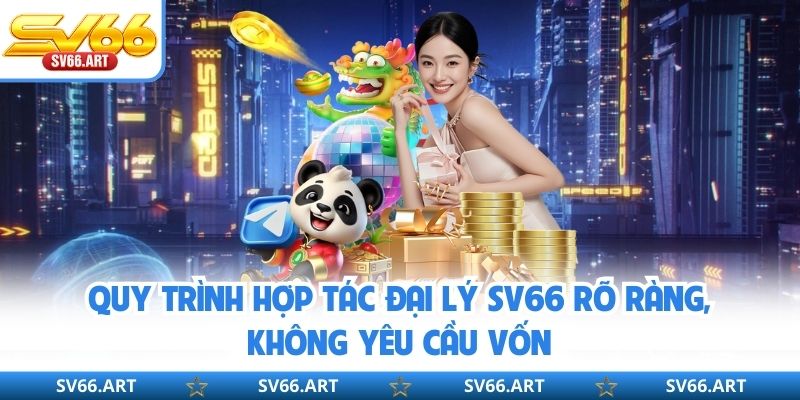 Quy trình hợp tác đại lý SV66 rõ ràng, không yêu cầu vốn