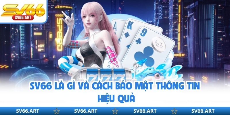 SV66 là gì và cách bảo mật thông tin hiệu quả